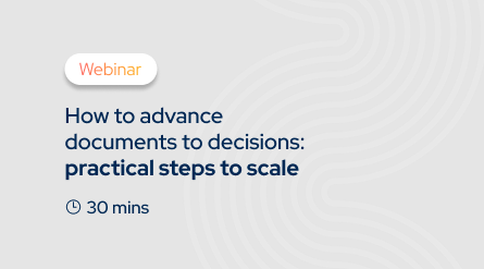 Webinar promo: How to advance documents to decisions: practical steps to scale. Duration: 30 minutes.