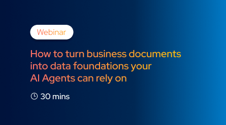 Webinar promotion: How to turn business documents into data foundations your AI agents can rely on. Webinar duration: 30 minutes.