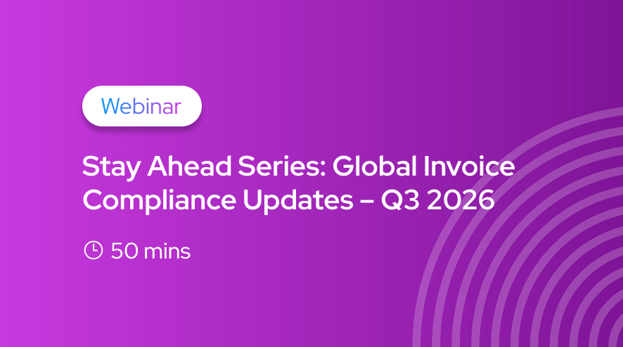 Stay Ahead Series: Global Invoice Compliance Updates – Q3 2026
